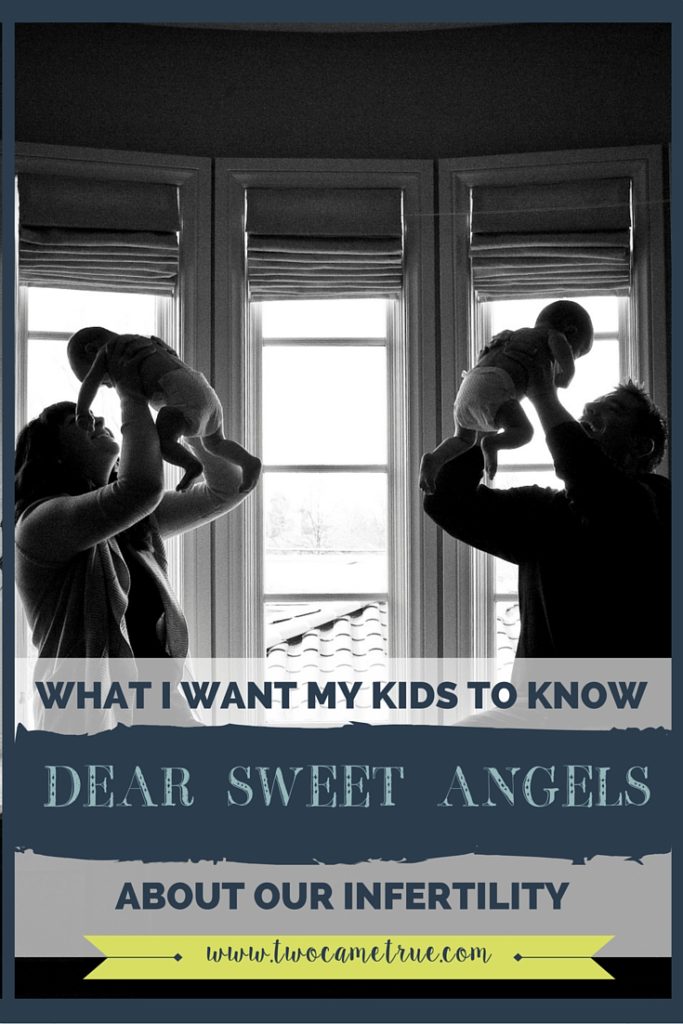 DEAR SWEET ANGELS: WHAT I WANT MY KIDS TO KNOW ABOUT OUR INFERTILITY